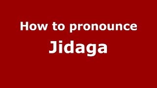 How to pronounce Jidaga
