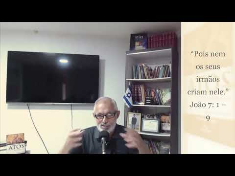 “Pois nem os seus irmãos criam nele. ” João 7:  1 – 9