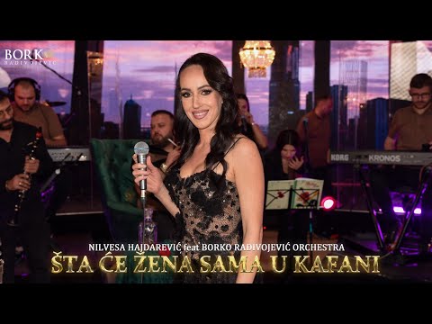 NILVESA HAJDAREVIĆ feat BORKO RADIVOJEVIĆ ORCHESTRA - ŠTA ĆE ŽENA SAMA U KAFANI