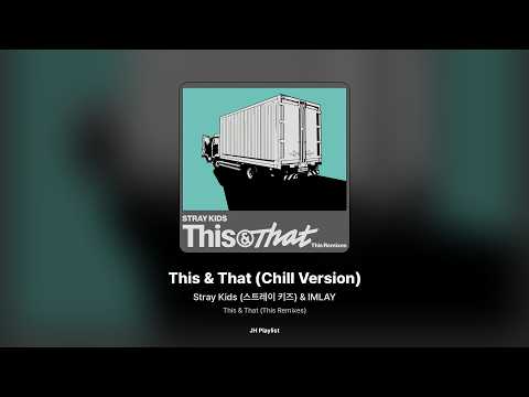 [가사/Lyrics] Stray Kids (스트레이 키즈) & IMLAY - This & That (Chill Version) (This & That (This Remixes))