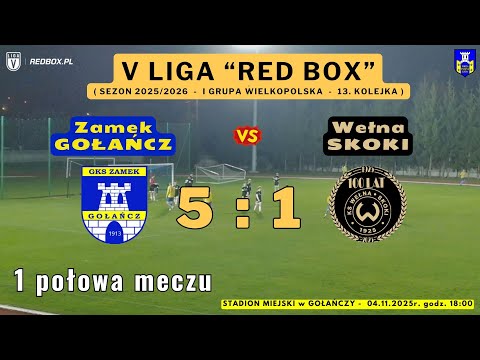 Zamek Gołańcz vs. Wełna Skoki (5 liga - 13 kolejka - 1 połowa) 04.11.2025r.