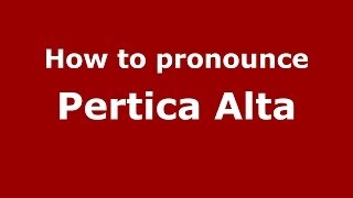 How to pronounce Pertica Alta