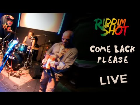 Riddim Shot - Come Back Please (Live Music Video)
