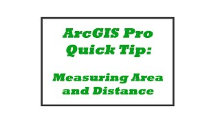 ArcGIS Pro Quick Tip: Measuring Area and Distance