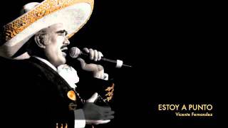 Vicente Fernandez - Estoy A Punto