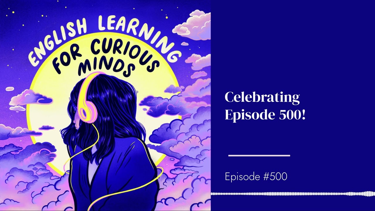 #500 | Celebrating 500 Episodes of English Learning for Curious Minds