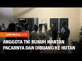 Anggota TNI Di Sambas Bunuh Mantan Pacar Dan Buang Jasadnya Ke Hutan Liputan 6