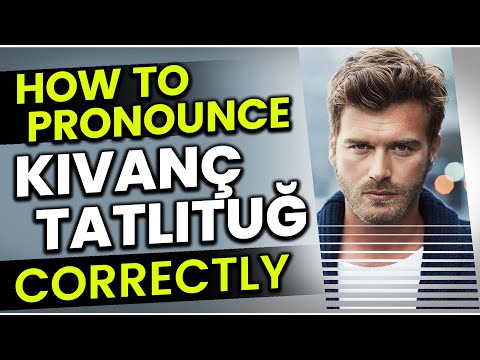 How to Pronounce (Say) Kıvanç Tatlıtuğ "CORRECTLY" in Turkish?