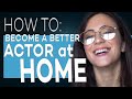 HOW TO BE A BETTER ACTOR AT HOME FULL VERSION ACTING TIPS WITH ELIANA GHEN