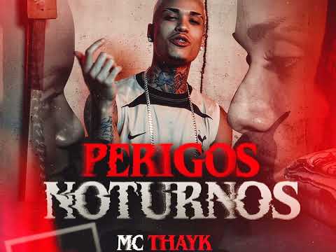 PERIGOS NOTURNOS - MC THAYK ( LANÇAMENTO 2024 )