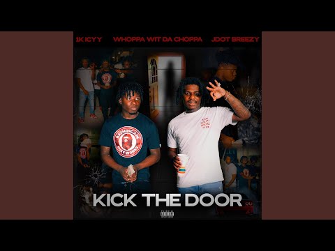 Kick The Door (feat. Whoppa Wit Da Choppa & Jdot Breezy)