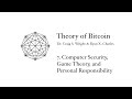 7. Computer Security, Game Theory, and Personal Responsibility - Theory of Bitcoin - CSW & RXC
