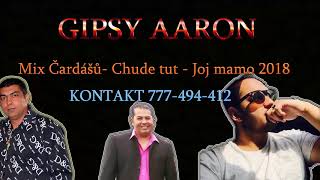 Gipsy Aaron - Chude tut - Joj mamo miri Mamo Mix Čardášů 2018 Gipsy Aaron - Chude tut - Joj mamo miri Mamo Mix Čardášů 2018