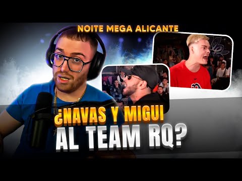 ¿NAVAS Y MIGUI AL TEAM RQ? | NOITE MEIGA ALICANTE