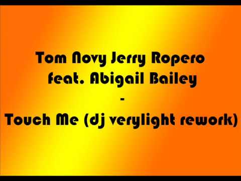 Tom Novy Jerry Ropero feat  Abigail Bailey   Touch Me dj verylight rework