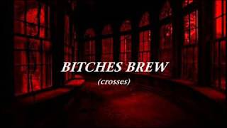 Bitches Brew - Crosses (Lyrics)