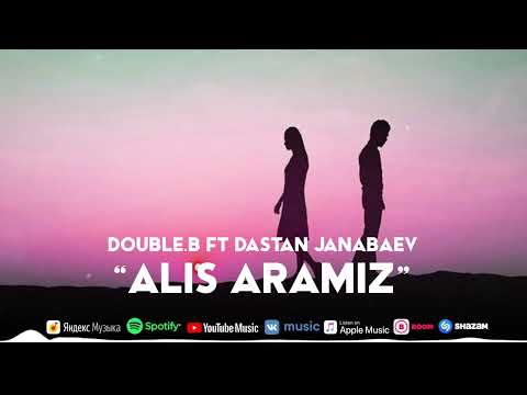 Double B ft Dastan Janabaev - Alis aramiz