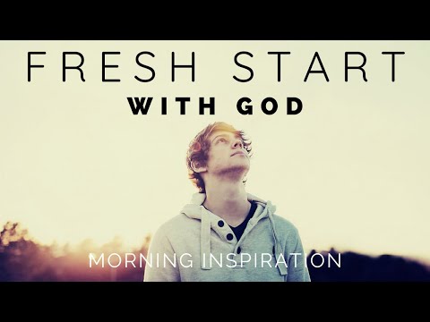 FRESH START WITH GOD | Put God First Every Day - Morning Inspiration to Motivate Your Day