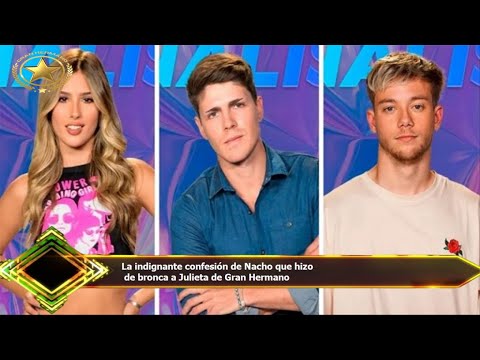La indignante confesión de Nacho que hizo  de bronca a Julieta de Gran Hermano