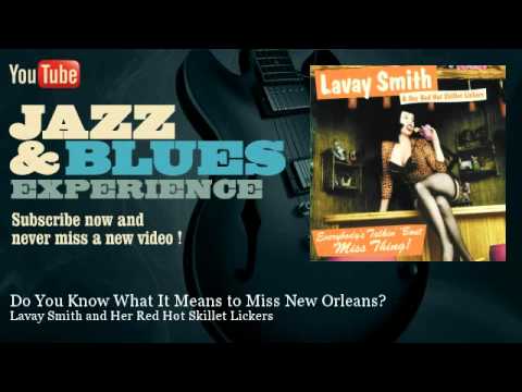 Lavay Smith and Her Red Hot Skillet Lickers - Do You Know What It Means to Miss New Orleans?