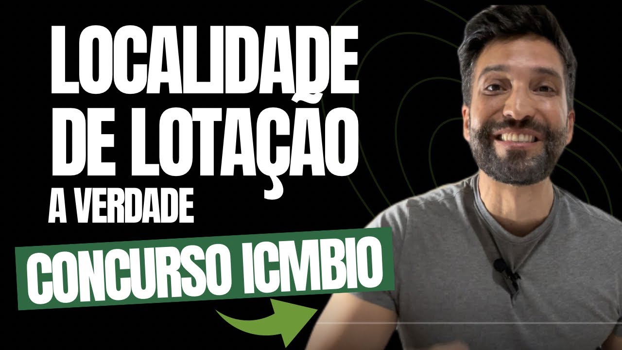 CONCURSO ICMBIO: A VERDADE SOBRE A LOCALIDADE DE LOTAÇÃO!
