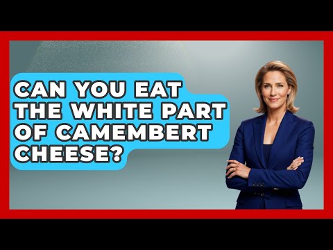 Can You Eat The White Part Of Camembert Cheese? - France Fact File