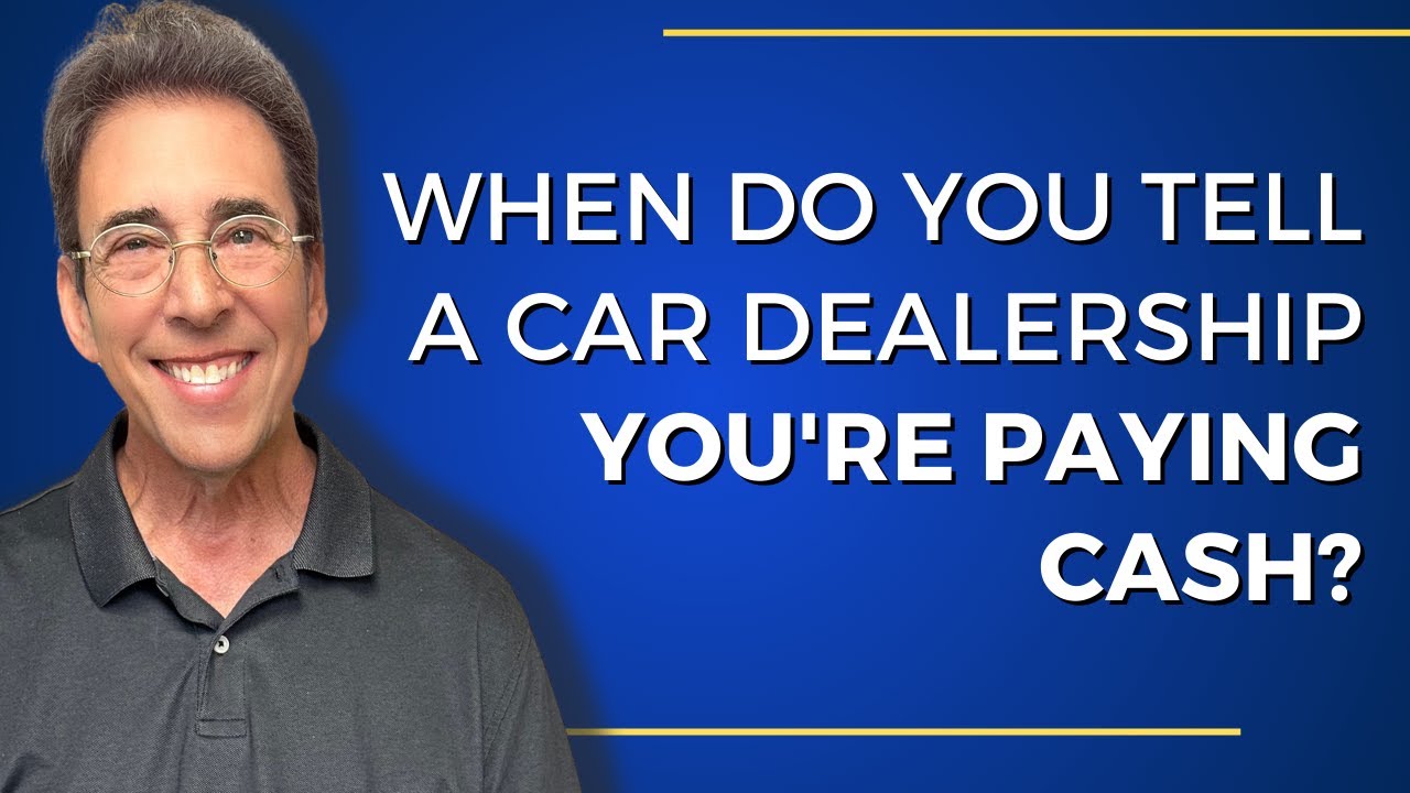 When Do You Tell a Car Dealership You're Paying Cash?