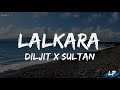 Diljit Dosanjh: Lalkaara (Lyrics Video) Feat. Sultaan | GHOST Intense, Raj Ranjodh Lyrical punjab