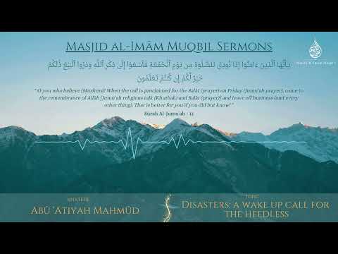 Disasters: A Wake Up Call for the Heedless | Abū 'Aṭīyah Mahmūd | Friday Khutbah