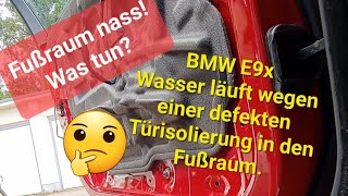 BMW E9x, defekte Türisolierung reparieren, Wasser im Fußraum, Dichtband der Türisolierung erneuern.