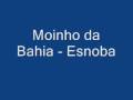 Moinho da Bahia - Esnoba 