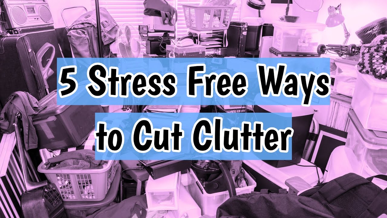 5 Stress Free Ways to Cut Clutter