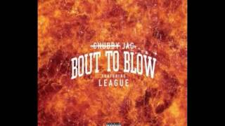 Jag Bout To Blow Feat League NEW SONG