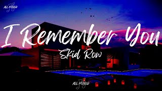 Skid Row - I Remember You (Lyrics)