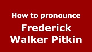 How to pronounce Frederick Walker Pitkin
