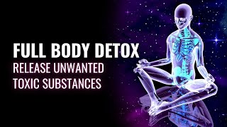 Full Body Detox | Boost Your Body Natural Detoxification System | Release Unwanted Toxic Substances