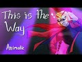 This Is The Way Cut Song Epic The Musical Animatic