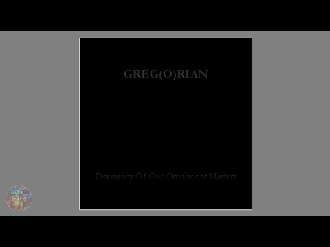 Greg(o)rian - Dormancy of Our Omniscient Masters (Full Album)