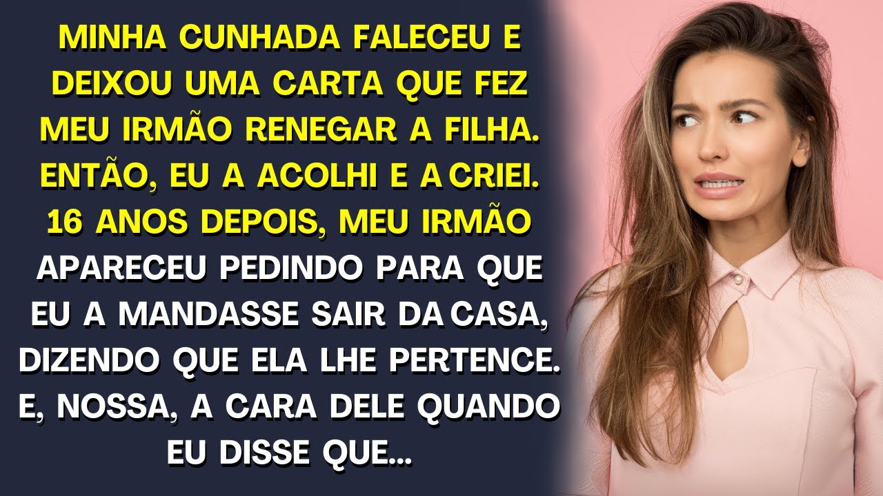 Quando minha cunhada faleceu, ela deixou uma carta que fez meu irmão renegar minha sobrinha, então e
