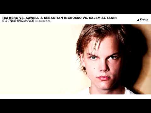 Tim Berg vs. Axwell & Sebastian Ingrosso vs. Salem Al Fakir - It's True Bromance (Avicii Bootleg)