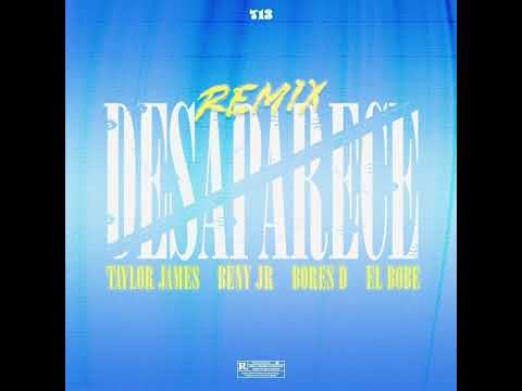 Desaparece Remix | Taylor James x Beny Jr x Bores D x El Bobe (only vocals)