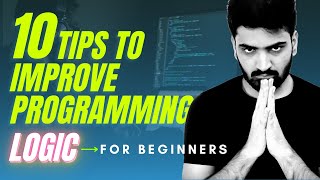 How to approach a Programming Problem | Top 10 Tips to Build Programming Logic for Beginners 🔥