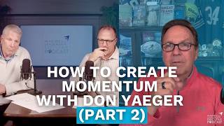 How to Create Momentum with Don Yaeger (Part 2) (Maxwell Leadership Podcast)