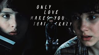 Stranger Things || Only Love Makes You That Crazy