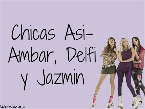 Chicas Asi- Ambar Delfina Y Jazmin- LETRA COMPLETA|LokerasMusic