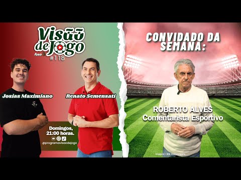 #118 Programa Visão de Jogo, com Renato Semensati e Josias Maximiano - Convidado: Roberto Alves