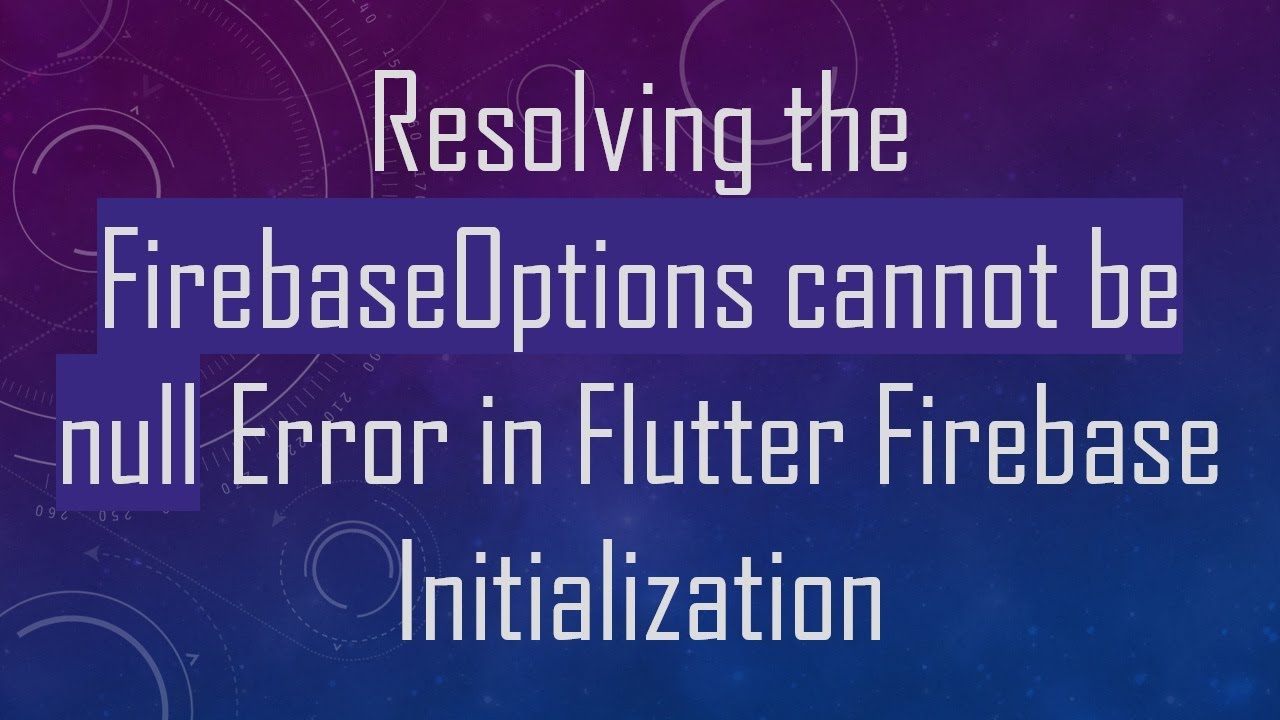 Resolving the FirebaseOptions cannot be null Error in Flutter Firebase Initialization