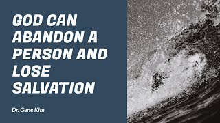 God Can Abandon a Person and Lose Salvation