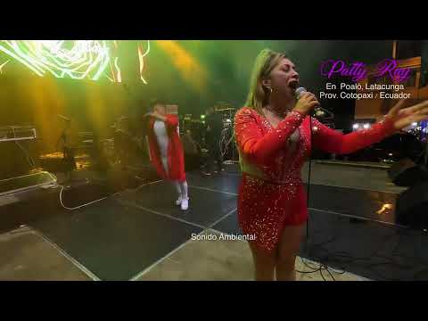 Patty Ray ,Desde Poaló en Latacunga, Prov. de Cotopaxi  (Show en Vivo)