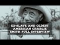 Ex-Slave And Oldest American Charlie Smith Full Interview